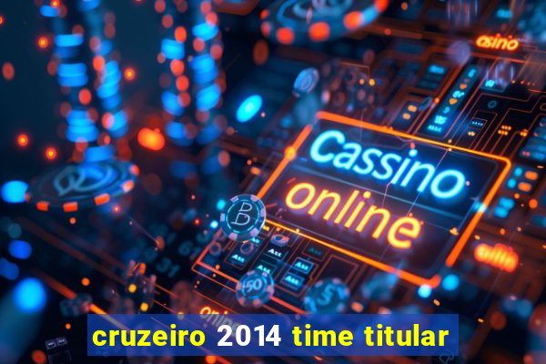 cruzeiro 2014 time titular